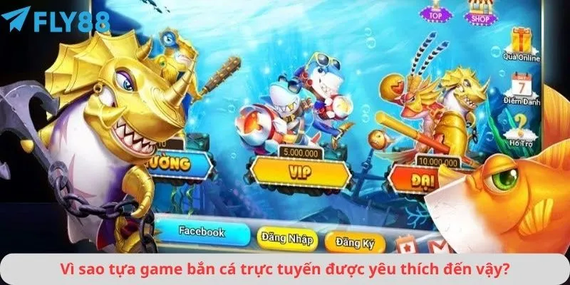 Vì sao tựa game bắn cá trực tuyến được yêu thích đến vậy?