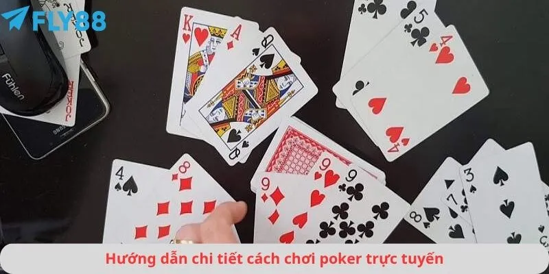 Hướng dẫn chi tiết cách chơi poker trực tuyến