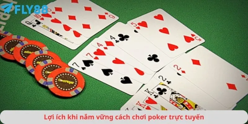 Lợi ích khi nắm vững cách chơi poker trực tuyến