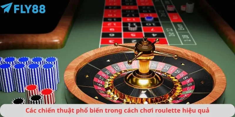 Các chiến thuật phổ biến trong cách chơi roulette hiệu quả