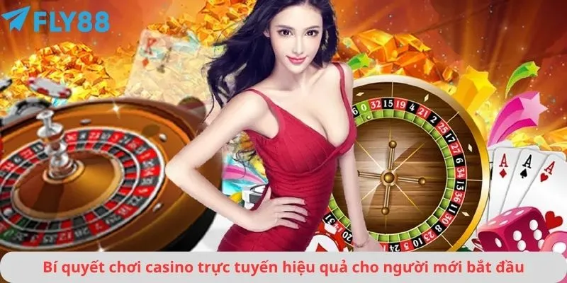 Bí quyết chơi casino trực tuyến hiệu quả cho người mới bắt đầu