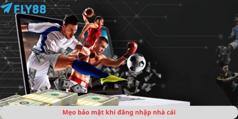 Mẹo bảo mật khi đăng nhập nhà cái