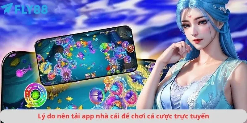 Lý do nên tải app nhà cái để chơi cá cược trực tuyến