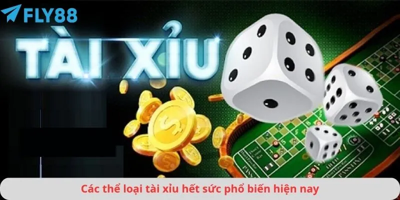 Các thể loại tài xỉu hết sức phổ biến hiện nay