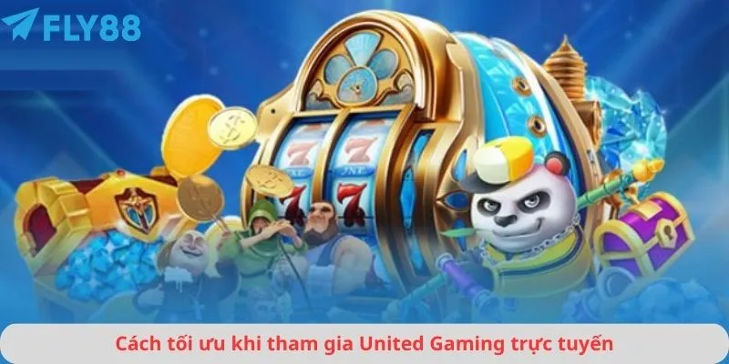 Cách tối ưu khi tham gia United Gaming trực tuyến
